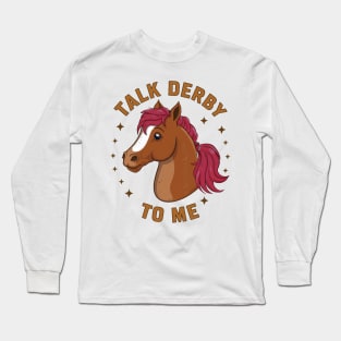 Talk Derby To Me Long Sleeve T-Shirt